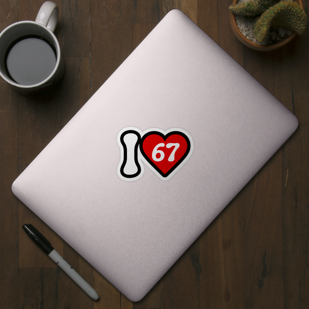 I Love 67 by Creatifly Graphic Tees